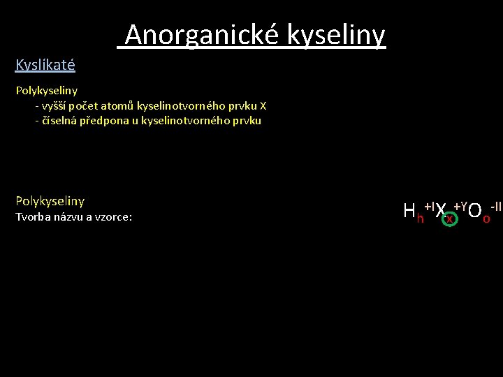 Anorganické kyseliny Kyslíkaté Polykyseliny - vyšší počet atomů kyselinotvorného prvku X - číselná předpona Anorganické kyseliny Kyslíkaté Polykyseliny - vyšší počet atomů kyselinotvorného prvku X - číselná předpona