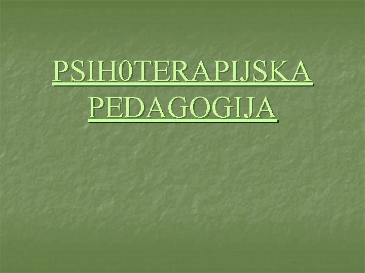 PSIH 0 TERAPIJSKA PEDAGOGIJA 