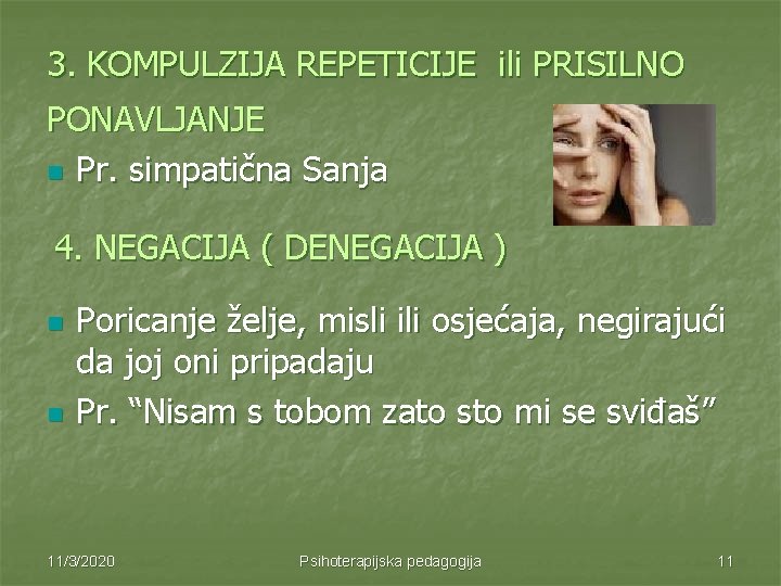 3. KOMPULZIJA REPETICIJE ili PRISILNO PONAVLJANJE n Pr. simpatična Sanja 4. NEGACIJA ( DENEGACIJA 3. KOMPULZIJA REPETICIJE ili PRISILNO PONAVLJANJE n Pr. simpatična Sanja 4. NEGACIJA ( DENEGACIJA