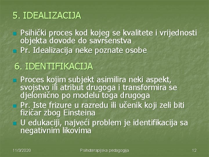 5. IDEALIZACIJA n n Psihički proces kod kojeg se kvalitete i vrijednosti objekta dovode 5. IDEALIZACIJA n n Psihički proces kod kojeg se kvalitete i vrijednosti objekta dovode