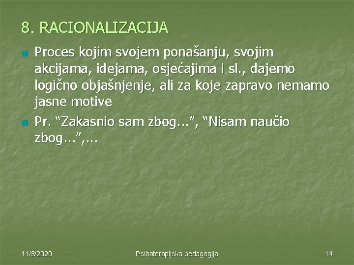 8. RACIONALIZACIJA n n Proces kojim svojem ponašanju, svojim akcijama, idejama, osjećajima i sl. 8. RACIONALIZACIJA n n Proces kojim svojem ponašanju, svojim akcijama, idejama, osjećajima i sl.