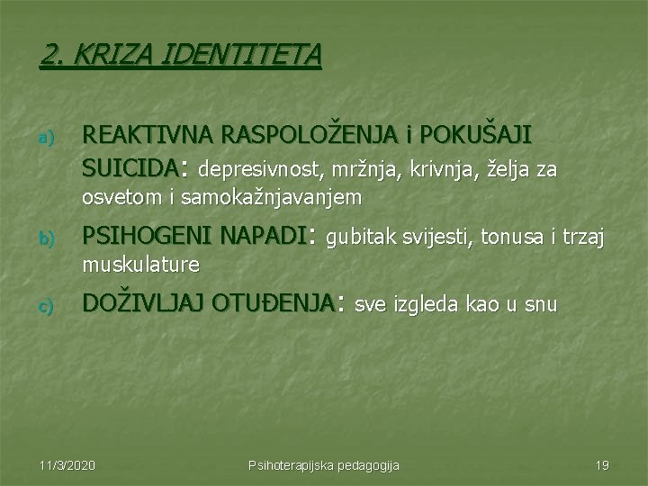 2. KRIZA IDENTITETA a) REAKTIVNA RASPOLOŽENJA i POKUŠAJI SUICIDA: depresivnost, mržnja, krivnja, želja za