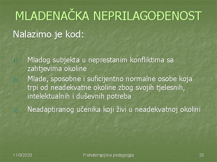 MLADENAČKA NEPRILAGOĐENOST Nalazimo je kod: 2) Mladog subjekta u neprestanim konfliktima sa zahtjevima okoline