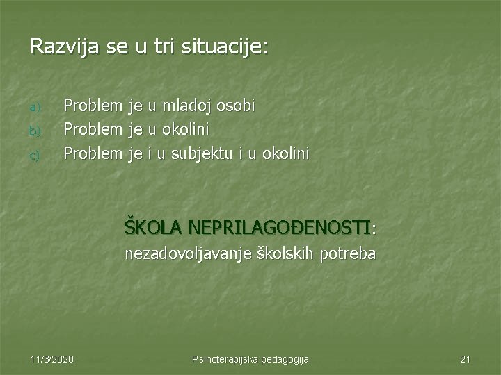 Razvija se u tri situacije: a) b) c) Problem je u mladoj osobi Problem