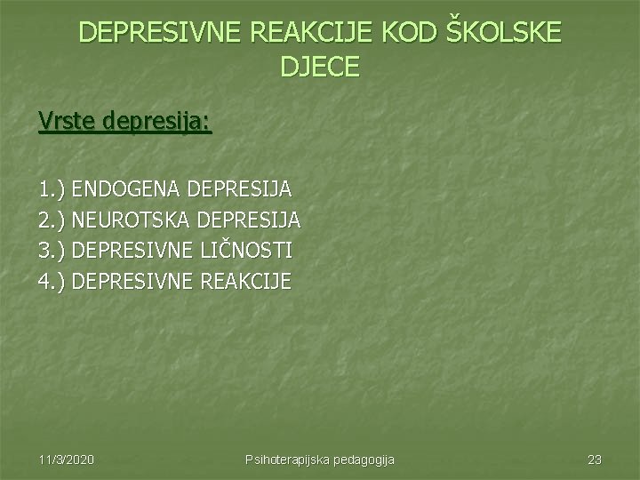 DEPRESIVNE REAKCIJE KOD ŠKOLSKE DJECE Vrste depresija: 1. ) ENDOGENA DEPRESIJA 2. ) NEUROTSKA