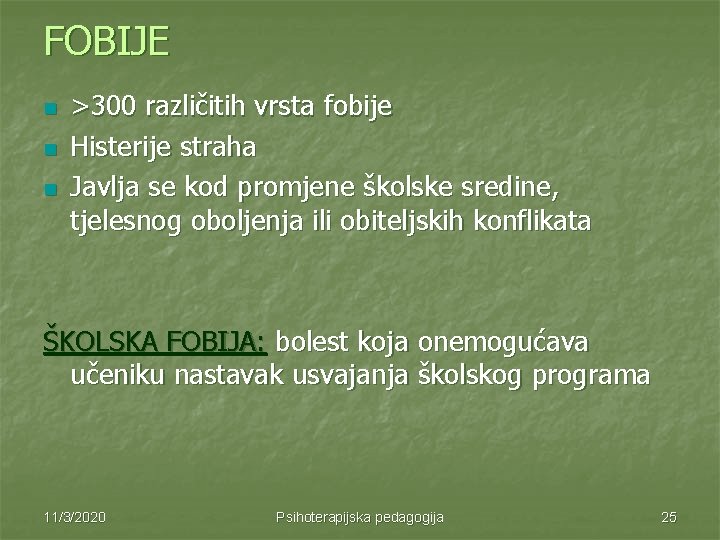 FOBIJE n n n >300 različitih vrsta fobije Histerije straha Javlja se kod promjene FOBIJE n n n >300 različitih vrsta fobije Histerije straha Javlja se kod promjene