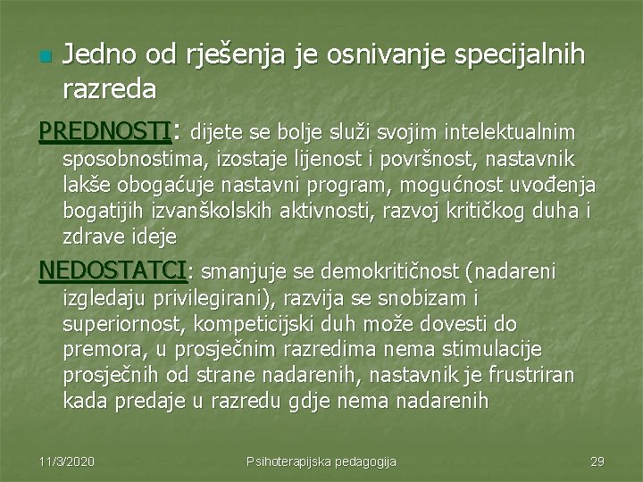 Jedno od rješenja je osnivanje specijalnih razreda PREDNOSTI: dijete se bolje služi svojim intelektualnim