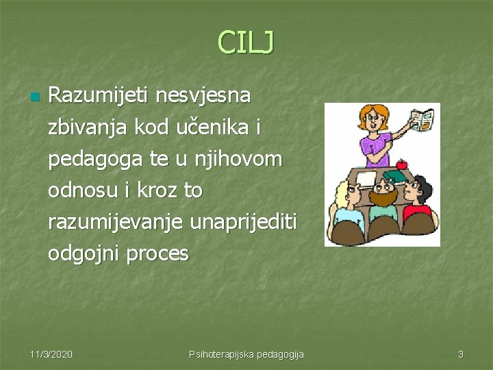 CILJ n Razumijeti nesvjesna zbivanja kod učenika i pedagoga te u njihovom odnosu i