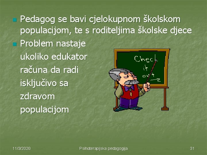 n n Pedagog se bavi cjelokupnom školskom populacijom, te s roditeljima školske djece Problem n n Pedagog se bavi cjelokupnom školskom populacijom, te s roditeljima školske djece Problem