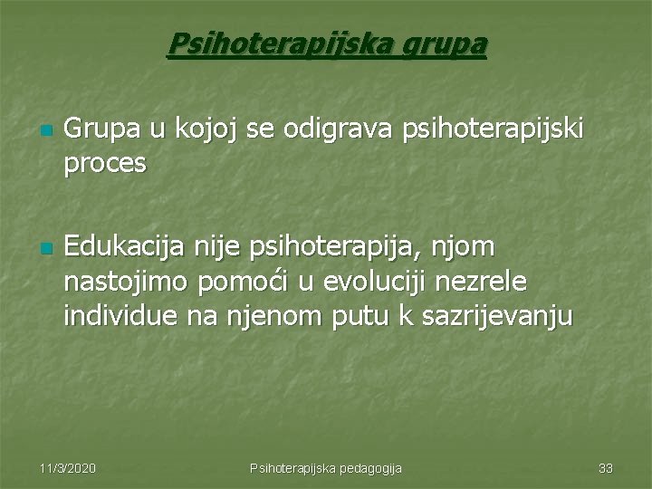 Psihoterapijska grupa n n Grupa u kojoj se odigrava psihoterapijski proces Edukacija nije psihoterapija,