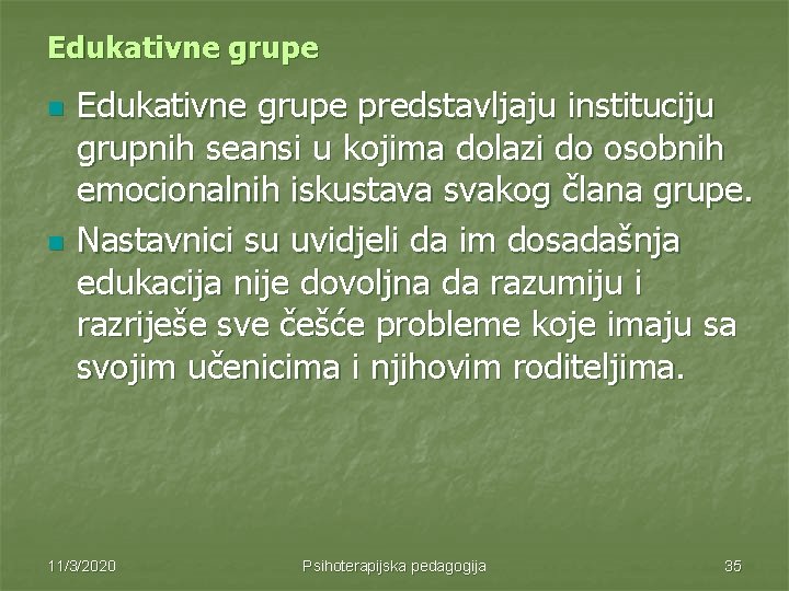 Edukativne grupe n n Edukativne grupe predstavljaju instituciju grupnih seansi u kojima dolazi do