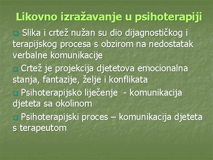 Likovno izražavanje u psihoterapiji Slika i crtež nužan su dio dijagnostičkog i terapijskog procesa Likovno izražavanje u psihoterapiji Slika i crtež nužan su dio dijagnostičkog i terapijskog procesa