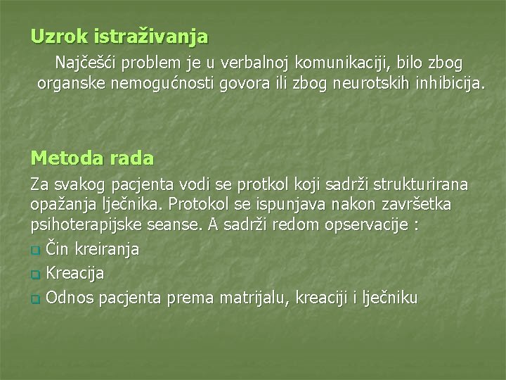 Uzrok istraživanja Najčešći problem je u verbalnoj komunikaciji, bilo zbog organske nemogućnosti govora ili