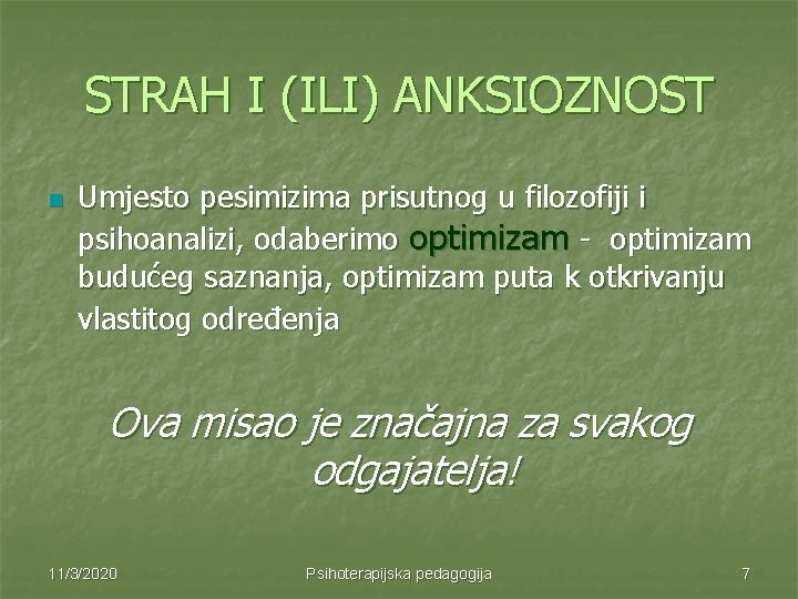STRAH I (ILI) ANKSIOZNOST n Umjesto pesimizima prisutnog u filozofiji i psihoanalizi, odaberimo optimizam STRAH I (ILI) ANKSIOZNOST n Umjesto pesimizima prisutnog u filozofiji i psihoanalizi, odaberimo optimizam