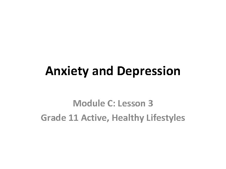 Anxiety and Depression Module C: Lesson 3 Grade 11 Active, Healthy Lifestyles 