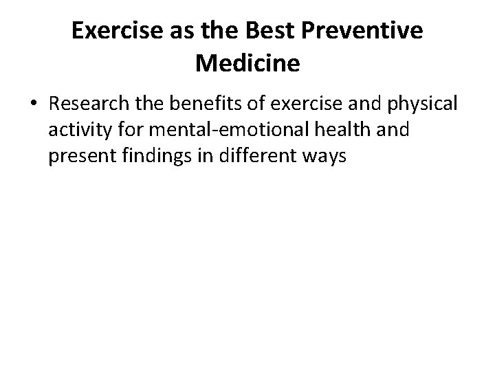 Exercise as the Best Preventive Medicine • Research the benefits of exercise and physical