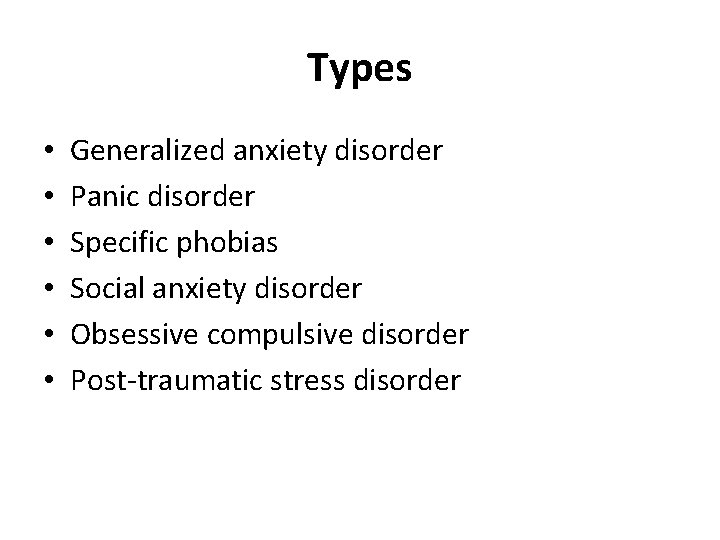 Types • • • Generalized anxiety disorder Panic disorder Specific phobias Social anxiety disorder