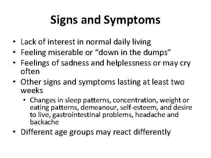 Signs and Symptoms • Lack of interest in normal daily living • Feeling miserable