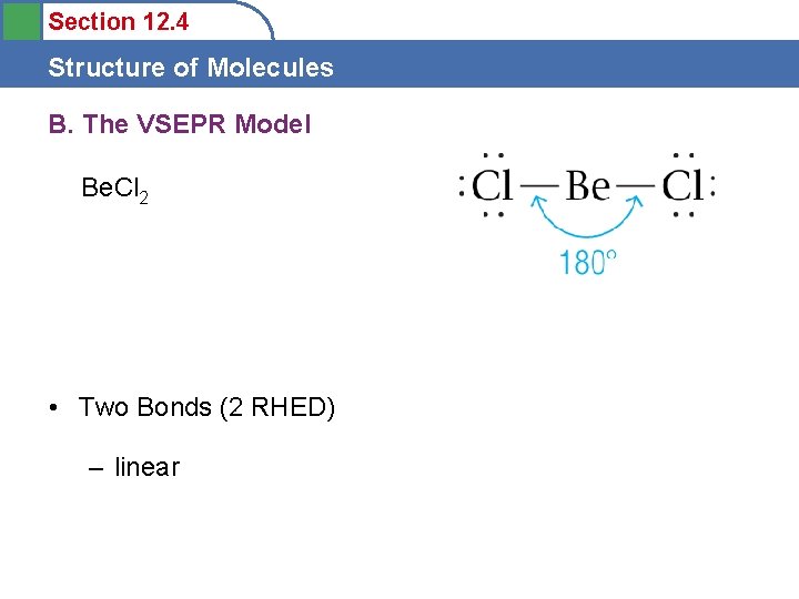 Section 12. 4 Structure of Molecules B. The VSEPR Model Be. Cl 2 •