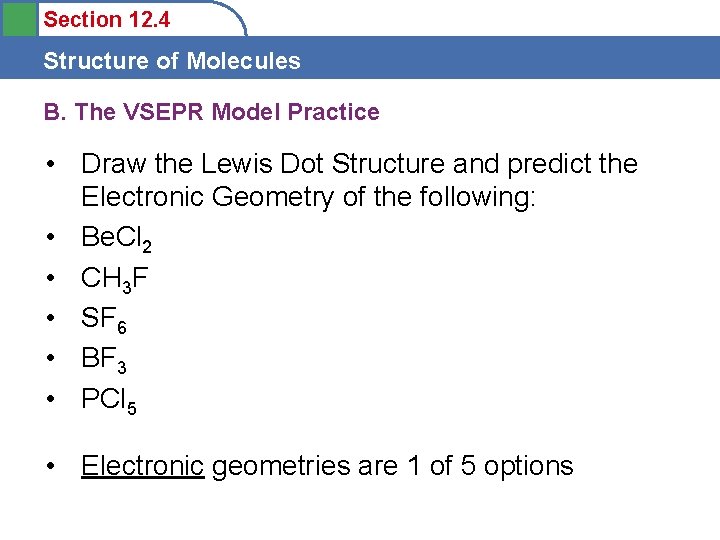 Section 12. 4 Structure of Molecules B. The VSEPR Model Practice • Draw the