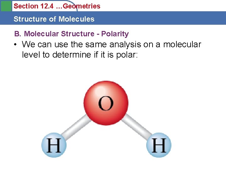 Section 12. 4 …Geometries Structure of Molecules B. Molecular Structure - Polarity • We