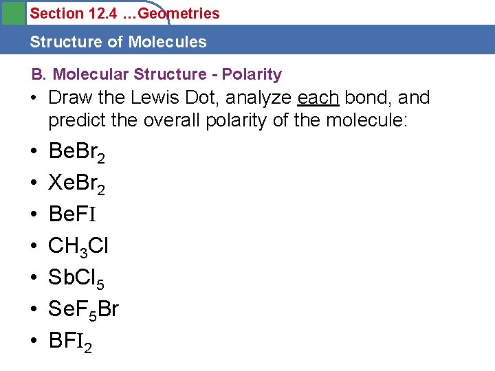 Section 12. 4 …Geometries Structure of Molecules B. Molecular Structure - Polarity • Draw