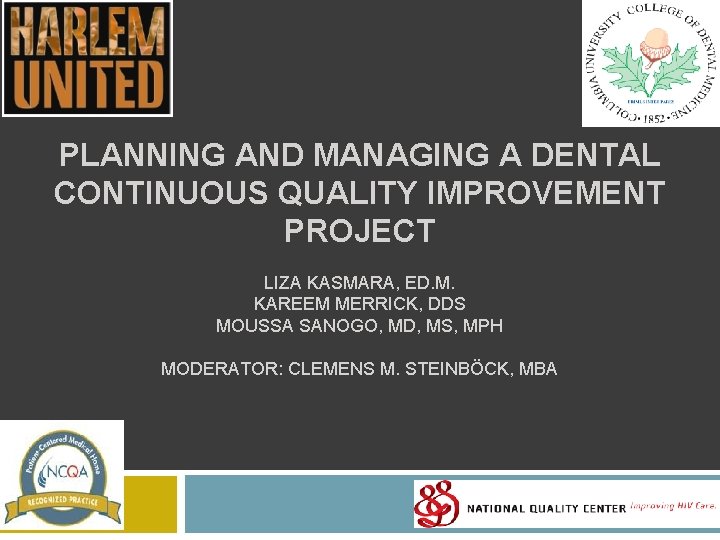 PLANNING AND MANAGING A DENTAL CONTINUOUS QUALITY IMPROVEMENT PROJECT LIZA KASMARA, ED. M. KAREEM