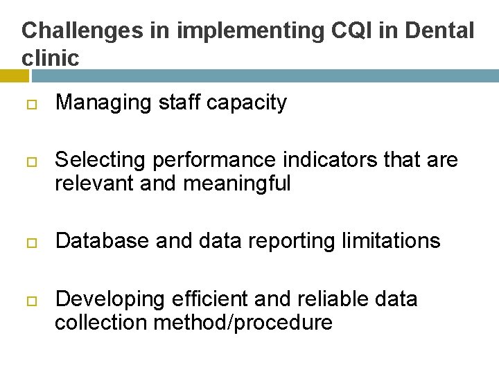 Challenges in implementing CQI in Dental clinic Managing staff capacity Selecting performance indicators that