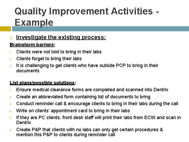 Quality Improvement Activities Example Investigate the existing process: Brainstorm barriers: 1. Clients were not