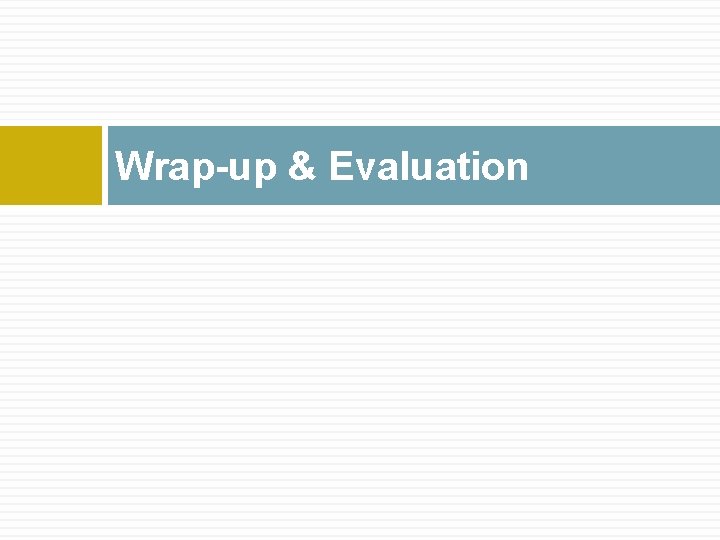 Wrap-up & Evaluation 