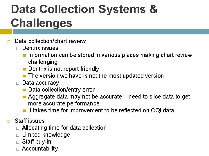 Data Collection Systems & Challenges Data collection/chart review � Dentrix issues Information can be