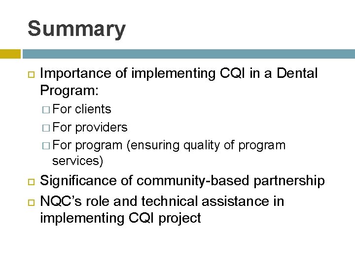 Summary Importance of implementing CQI in a Dental Program: � For clients � For