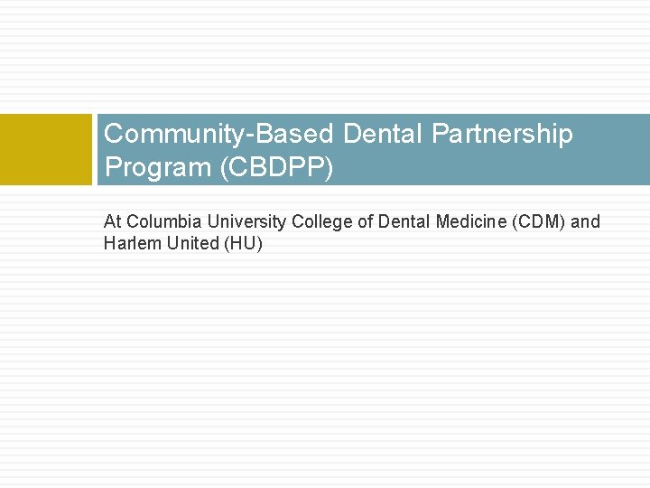 Community-Based Dental Partnership Program (CBDPP) At Columbia University College of Dental Medicine (CDM) and