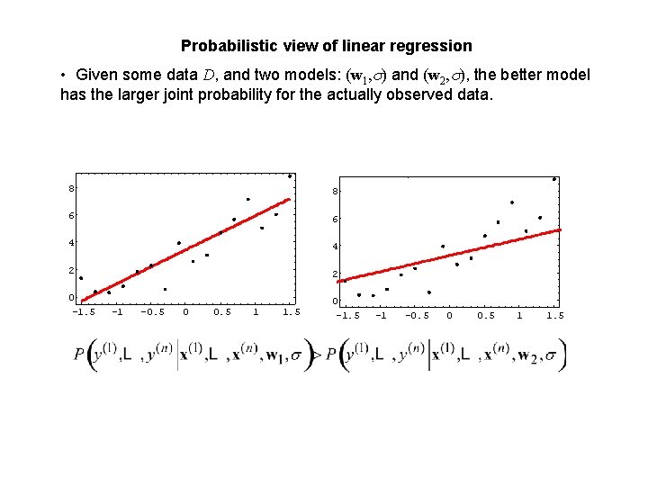 Probabilistic view of linear regression • Given some data D, and two models: (w