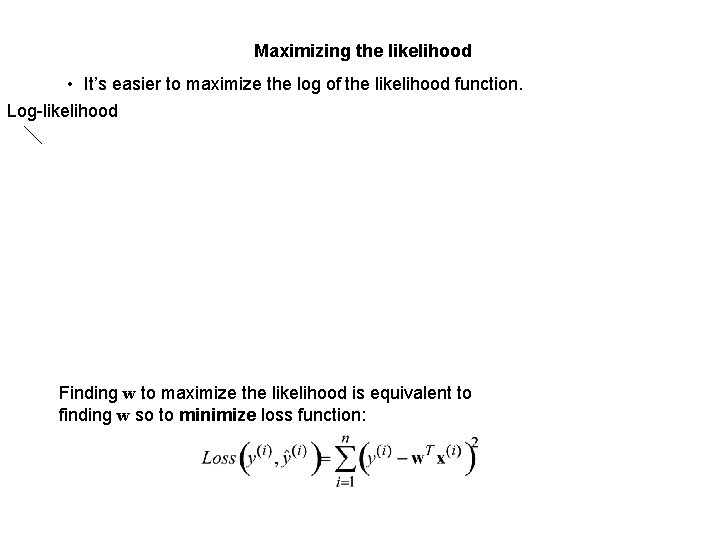 Maximizing the likelihood • It’s easier to maximize the log of the likelihood function.