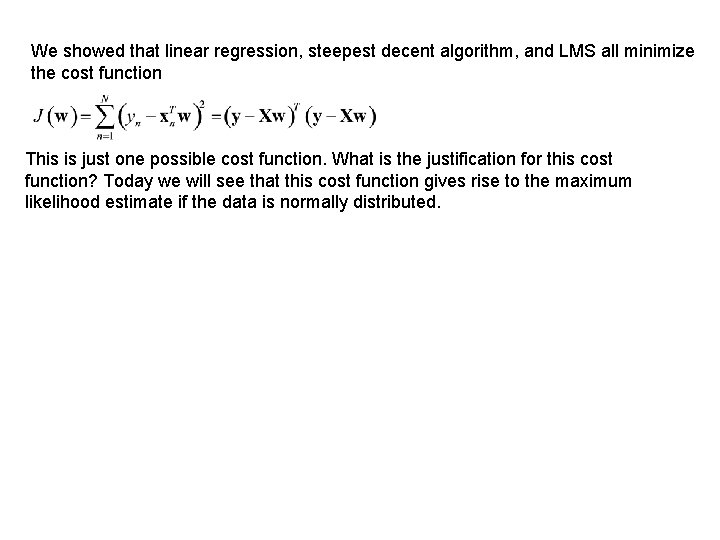 We showed that linear regression, steepest decent algorithm, and LMS all minimize the cost