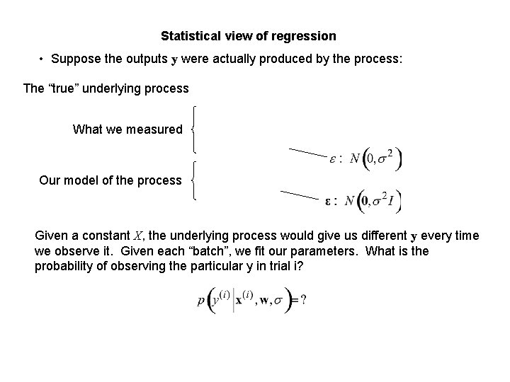 Statistical view of regression • Suppose the outputs y were actually produced by the