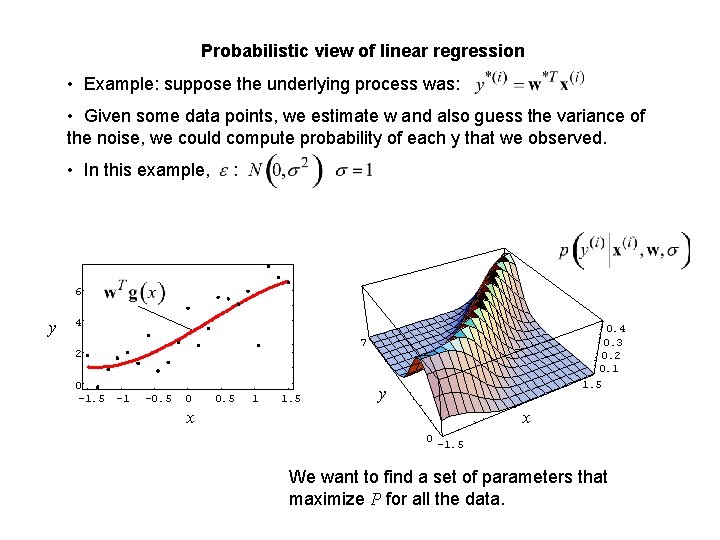 Probabilistic view of linear regression • Example: suppose the underlying process was: • Given