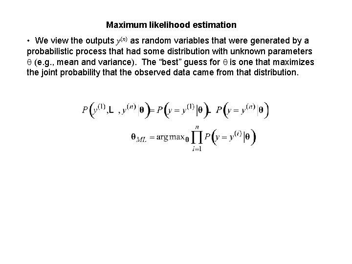 Maximum likelihood estimation • We view the outputs y(n) as random variables that were