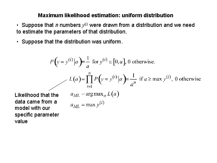 Maximum likelihood estimation: uniform distribution • Suppose that n numbers y(i) were drawn from