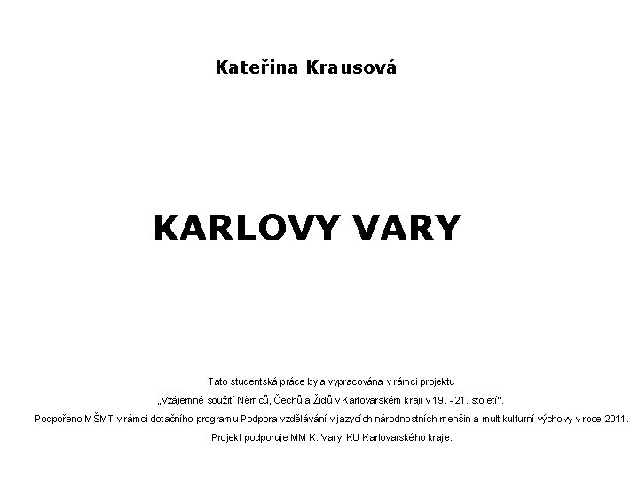 Kateřina Krausová KARLOVY VARY Tato studentská práce byla vypracována v rámci projektu „Vzájemné soužití