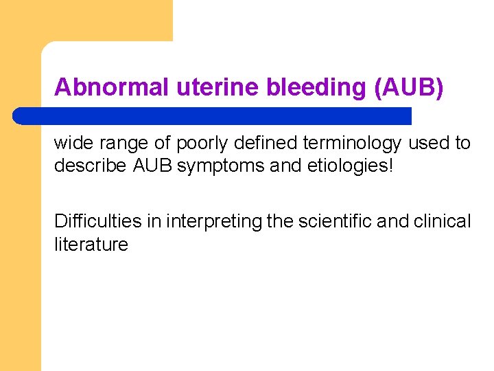 Abnormal uterine bleeding (AUB) wide range of poorly defined terminology used to describe AUB