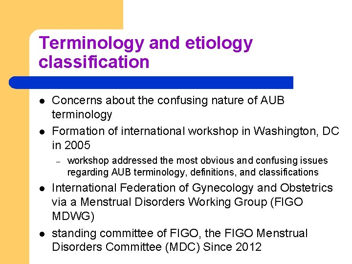 Terminology and etiology classification l l Concerns about the confusing nature of AUB terminology