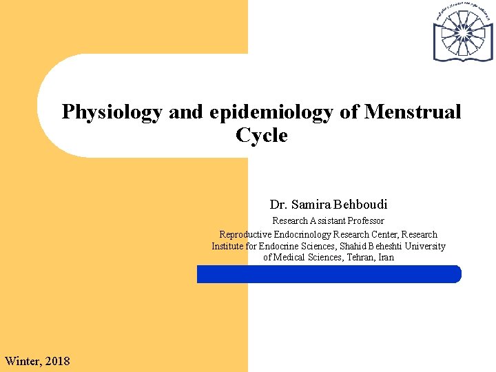 Physiology and epidemiology of Menstrual Cycle Dr. Samira Behboudi Research Assistant Professor Reproductive Endocrinology