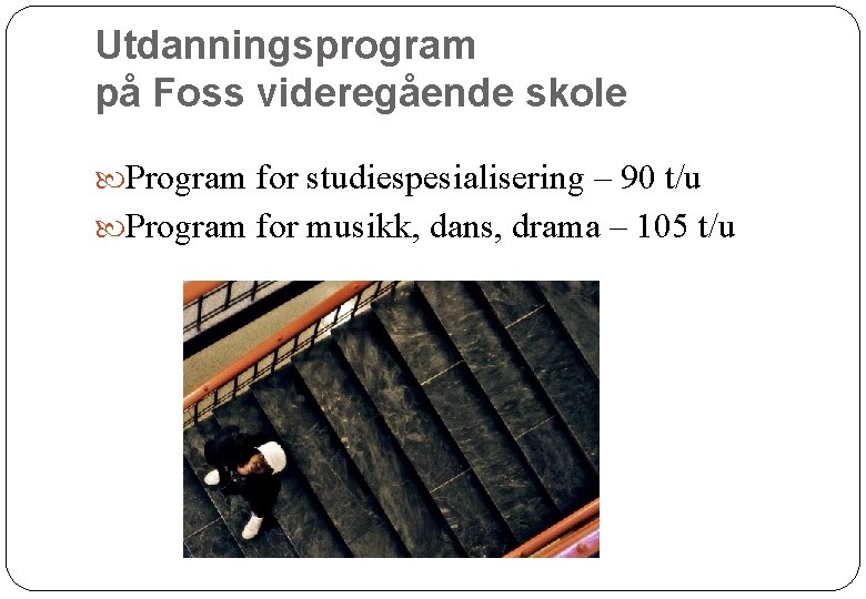 Utdanningsprogram på Foss videregående skole Program for studiespesialisering – 90 t/u Program for musikk,