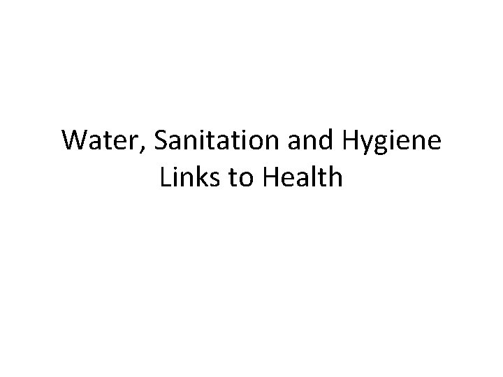 Water, Sanitation and Hygiene Links to Health 