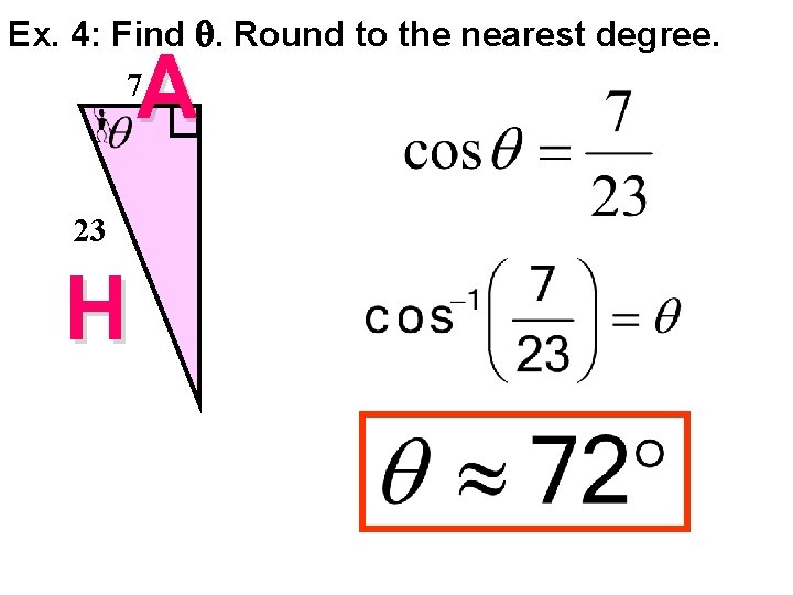 Ex. 4: Find . Round to the nearest degree. A 7 23 H 