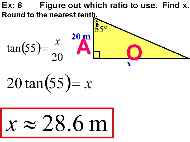 Ex: 6 Figure out which ratio to use. Find x. Round to the nearest