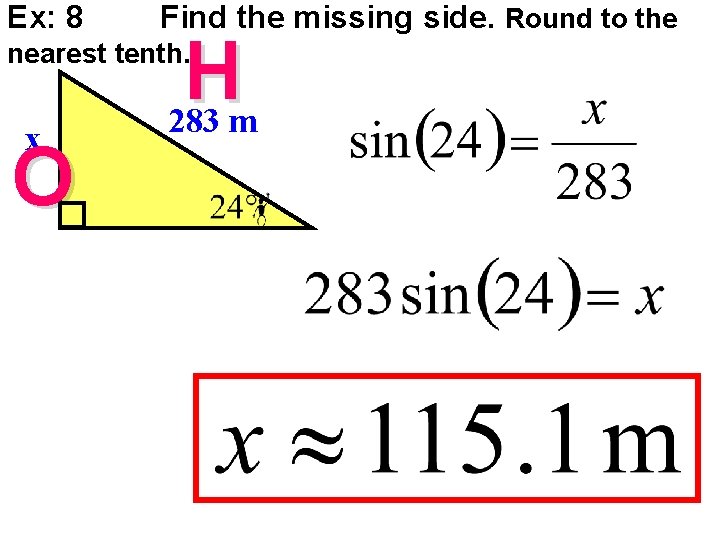 Ex: 8 Find the missing side. Round to the H 283 m nearest tenth.