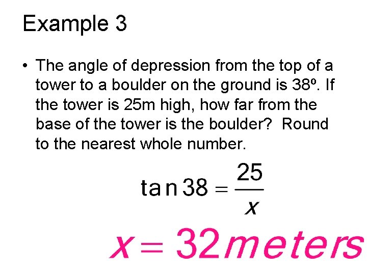 Example 3 • The angle of depression from the top of a tower to